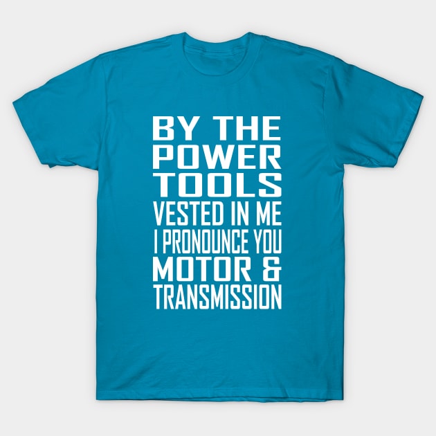 Power Tools T-Shirt by FoMoBro's